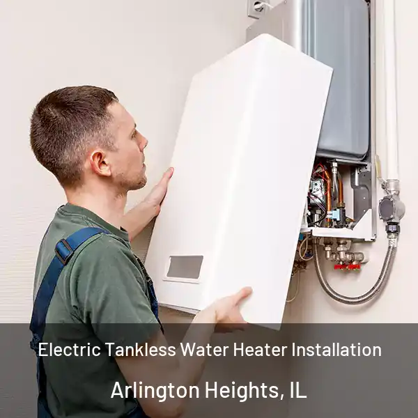  Electric Tankless Water Heater Installation Arlington Heights, IL