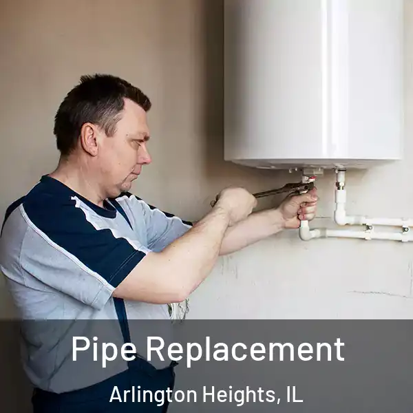  Pipe Replacement Arlington Heights, IL