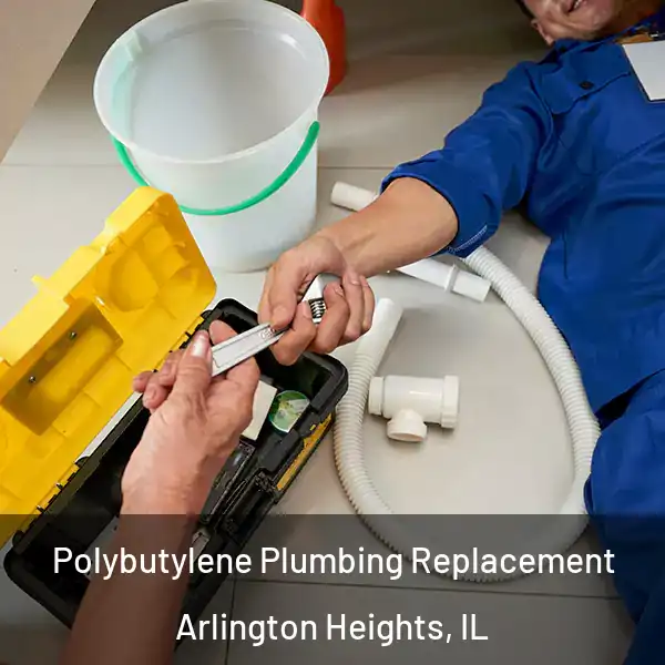  Polybutylene Plumbing Replacement Arlington Heights, IL